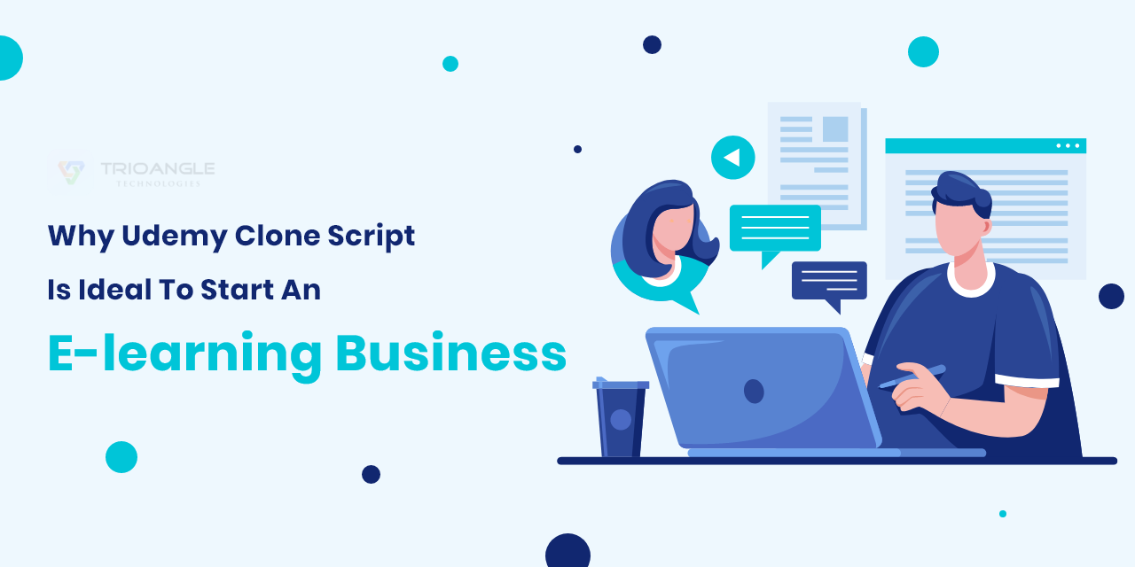 Why Udemy Clone Script Is Ideal To Start An E-learning Business? - Trioangle Blog