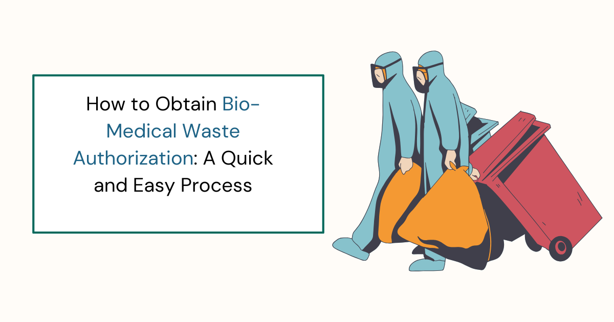 How to Obtain Bio-Medical Waste Authorization: A Quick and Easy Process