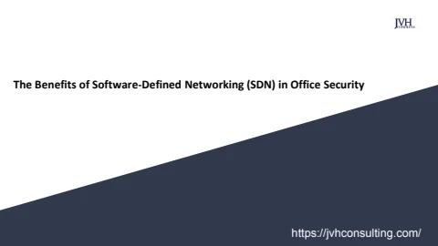 The Benefits of Software-Defined Networking (SDN) in Office Security
