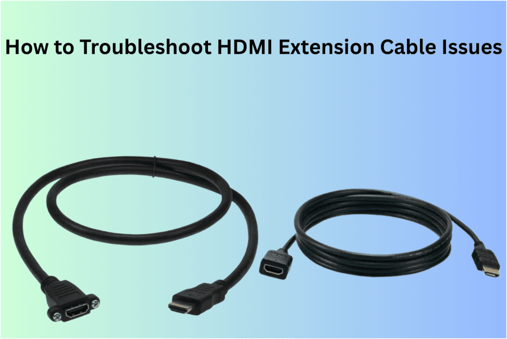 How To Troubleshoot HDMI Extension Cable Issues