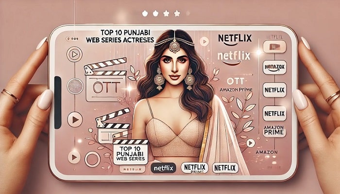 Top 10 Punjabi Hot Web Series Actresses Name List with Photo (Pollywood 2025) - OEL