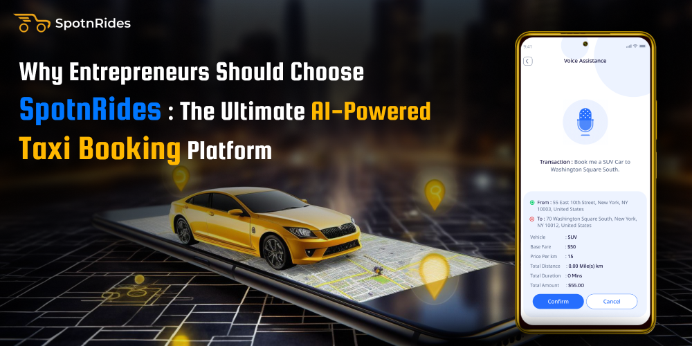 Why Entrepreneurs Should Choose SpotnRides: The Ultimate AI-Powered Taxi Booking Platform - SpotnRides - AI Powered Taxi Booking App